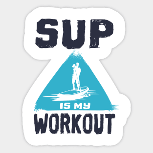 Stand up paddling is my Workout SUP gift Sticker